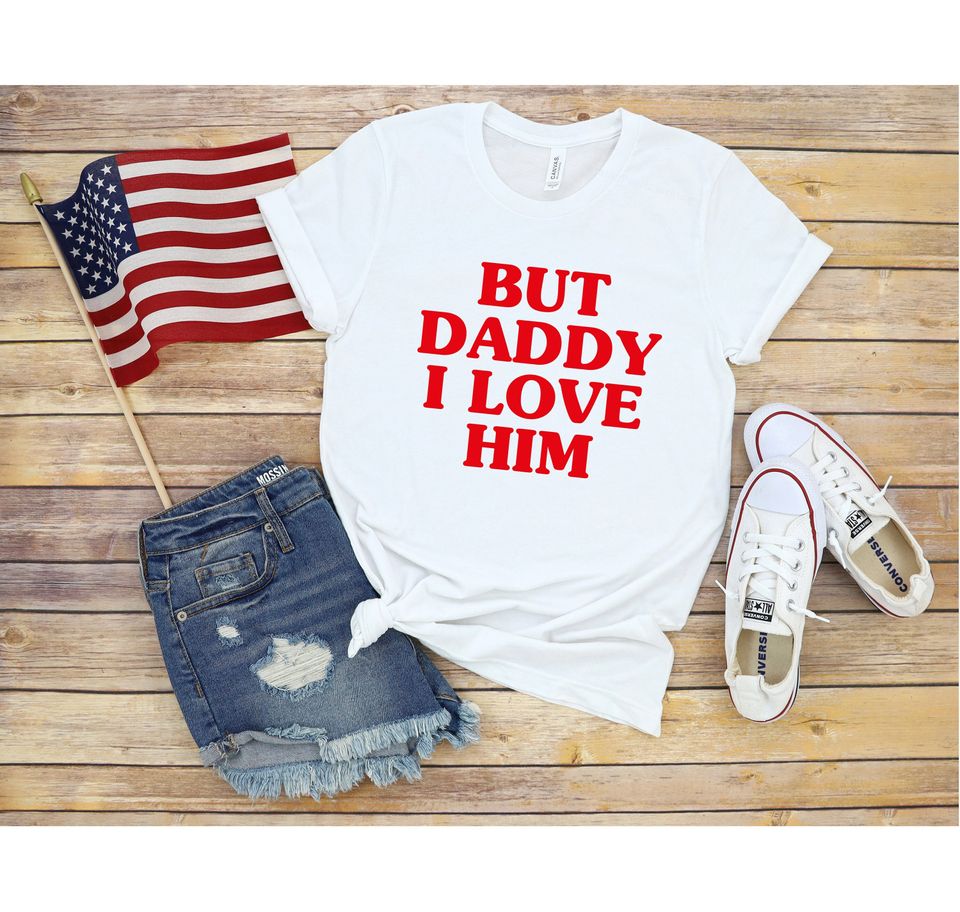 But Daddy I Love Him Shirt, Funny Couple Shirt, Pride Slogan Shirt