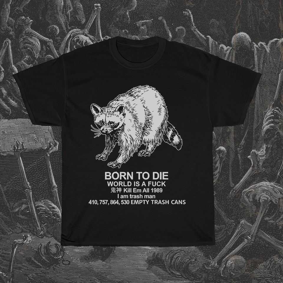 Born To Die Funny Meme Raccoon World Is A Fuck I Am Trash Unisex T-Shirt