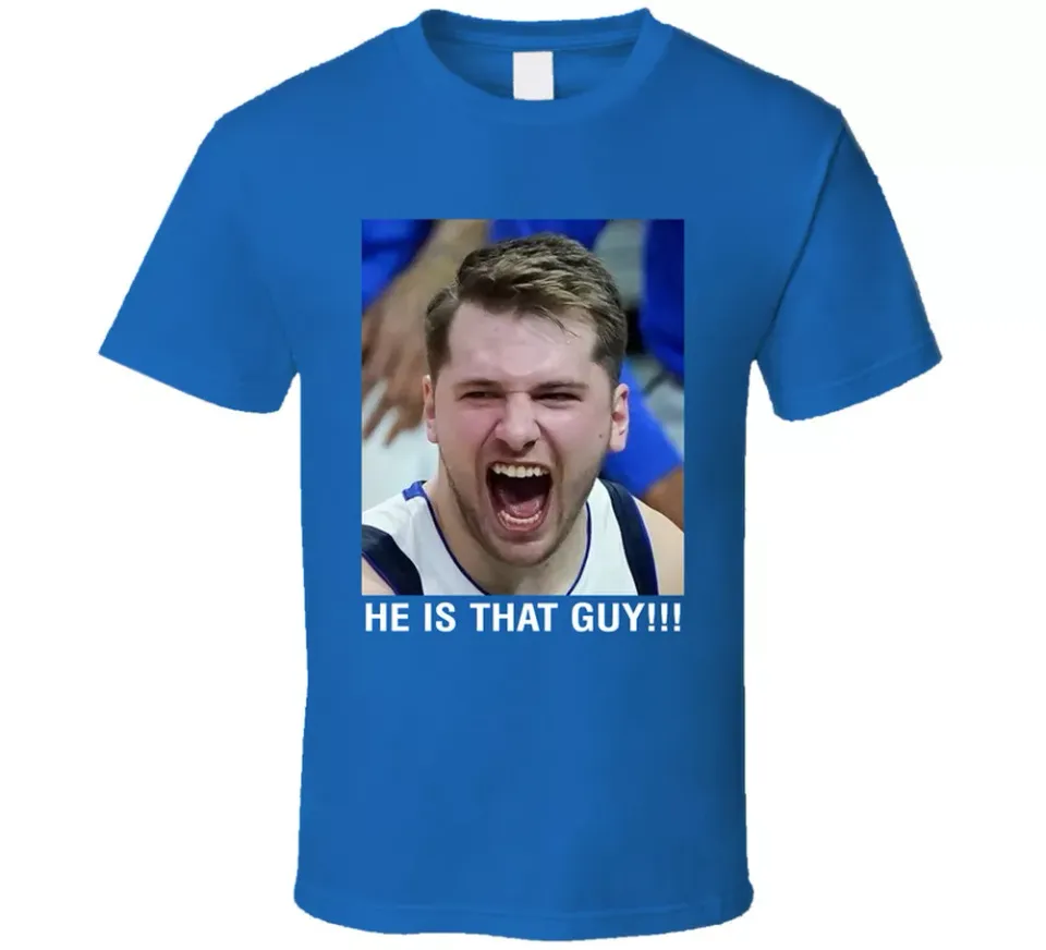 Luka Doncic He Is That Guy Fan T Shirt