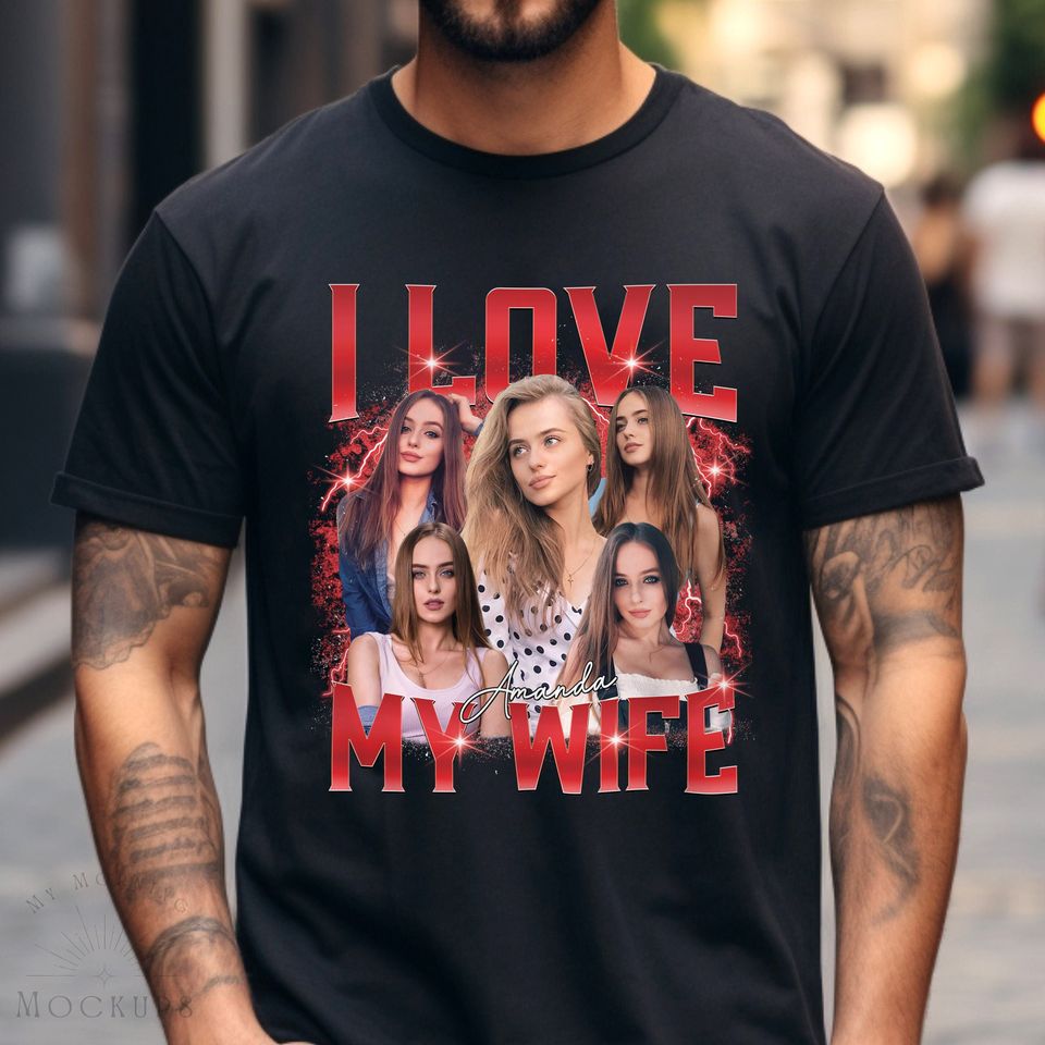I Love My Wife Shirt, Custom Bootleg Rap Tee, Custom Wife Photo Shirt
