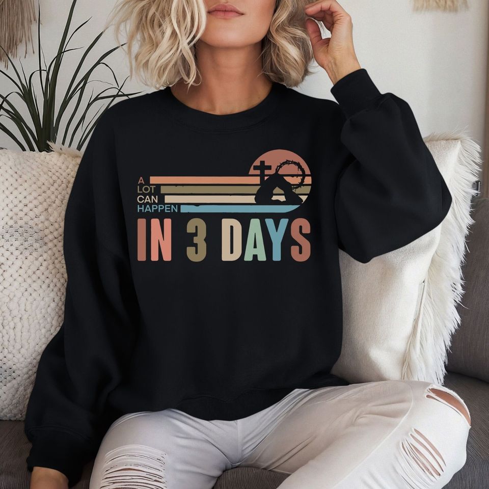 A Lot Can Happen In 3 Days Sweatshirt, Sunset Shirt, Retro Easter Day Sweatshirt, He Is Risen Sweatshirt, Jesus Shirt, Christian Sweatshirt