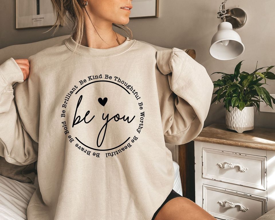 Be You Sweatshirt, Be You , Women Sweatshirts, Girlfriend Gift Trendy Sweatshirt, Inspirational Gift, Motivational Gift