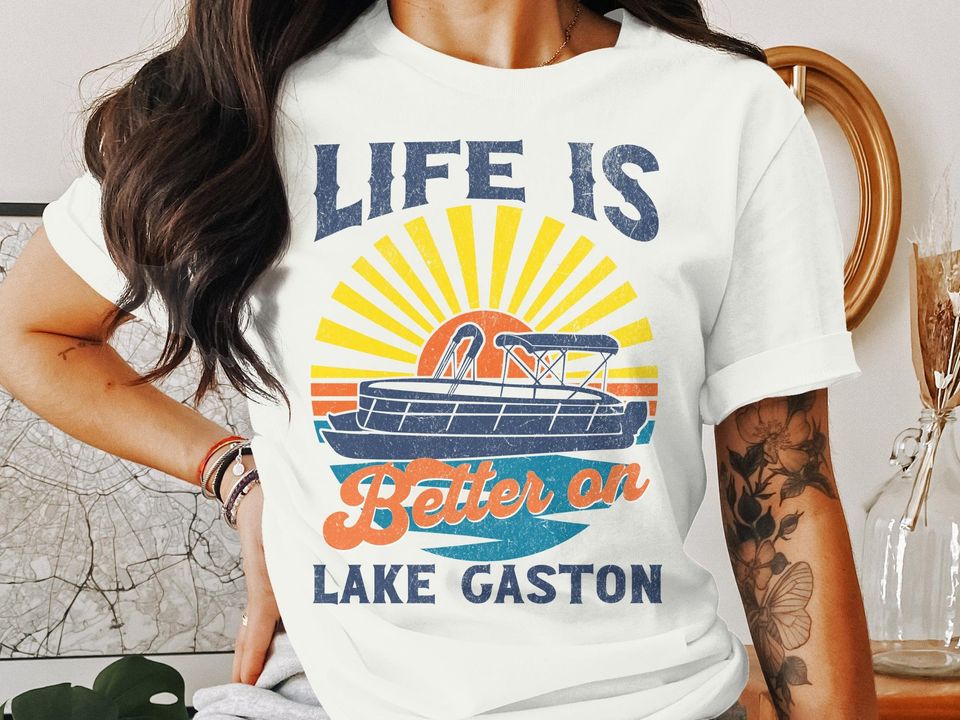 Life Is Better On Lake Gaston Shirt, Pontoon Boating Lake Shirt, Fun Gifts for Friends Family