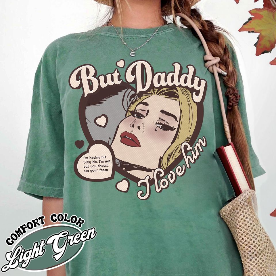 But Daddy I Love Him Shirt, But Daddy I Love Him, Gift for Couples, Cute Things for a Couple, Couples Shirt, Anniversary Tshirt for Couples