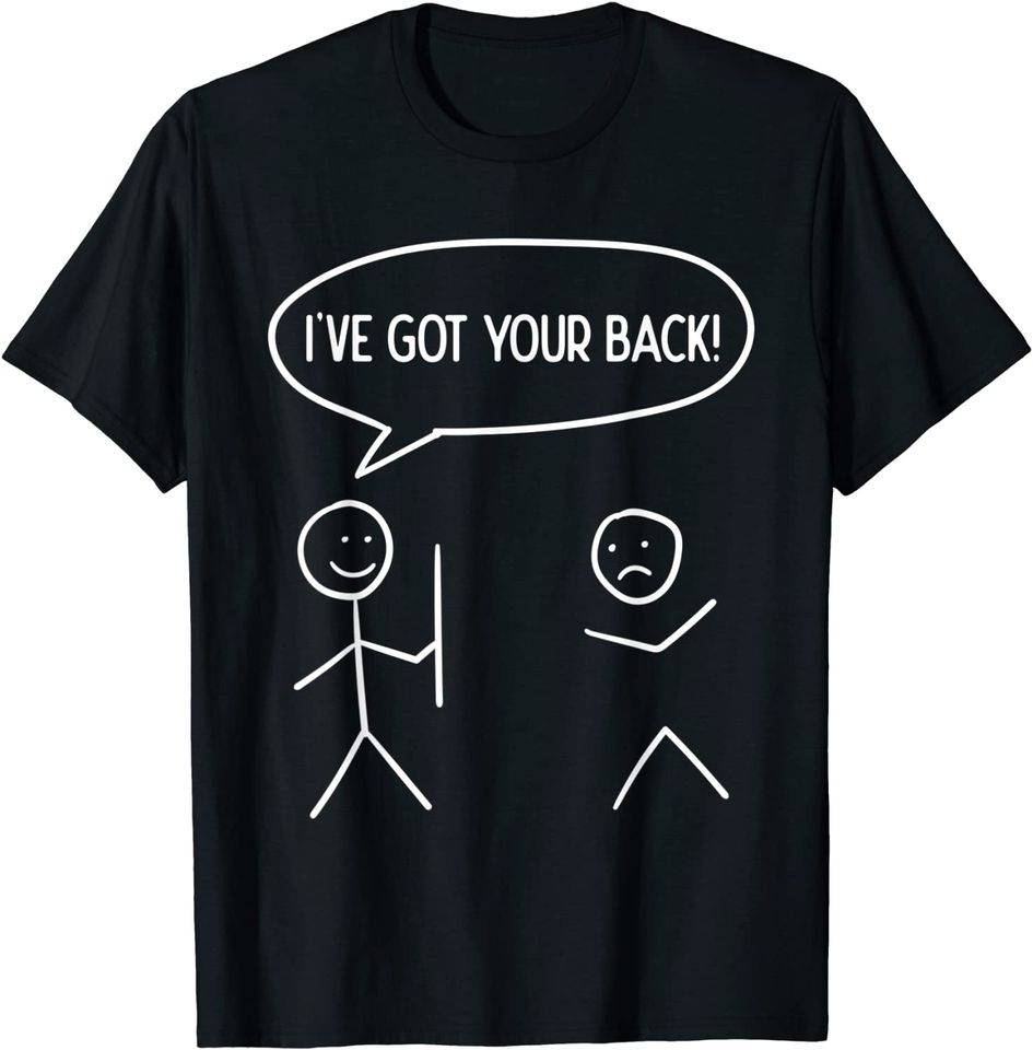I Got Your Back - Stickman Sarcasm Friendship Gift T-Shirt