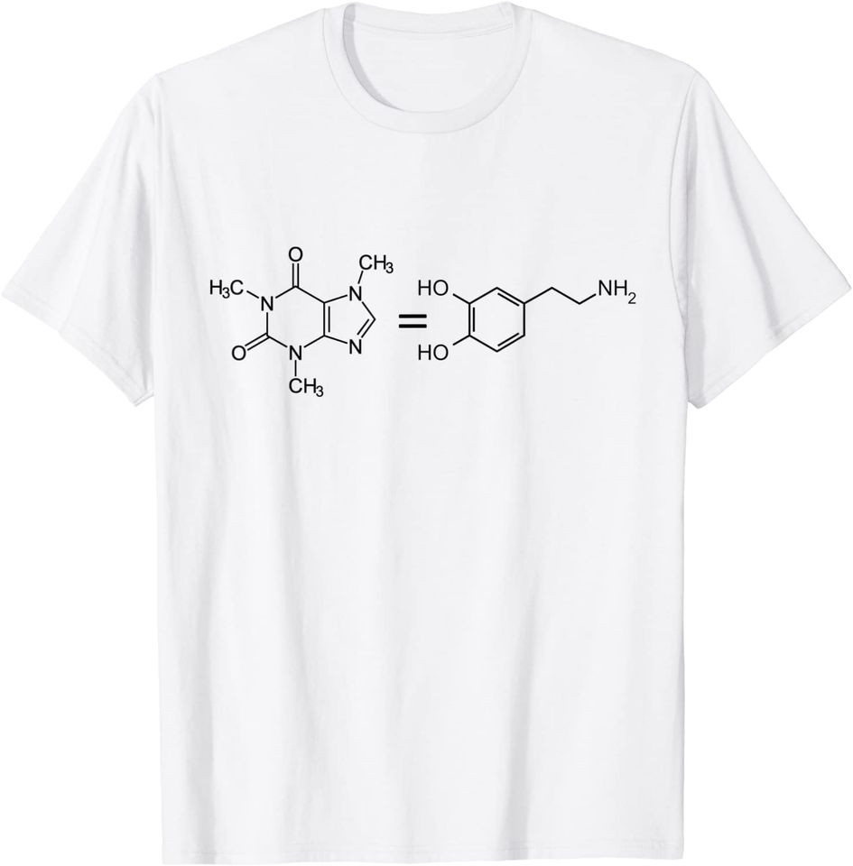 Caffeine equals Happiness Molecule Dopamine Science T Shirt