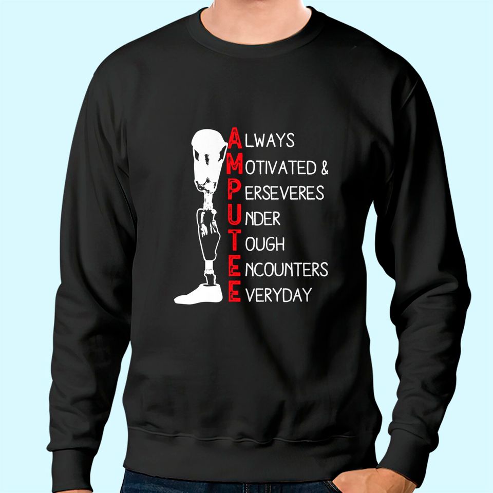 Always Motivated and Perseveres - Amputee Sweatshirt