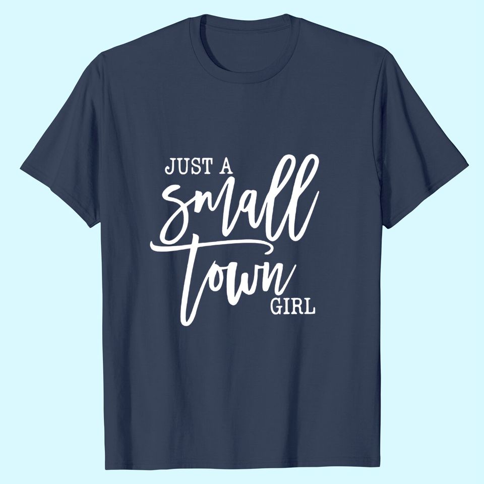 Just A Small Town Girl T-Shirt