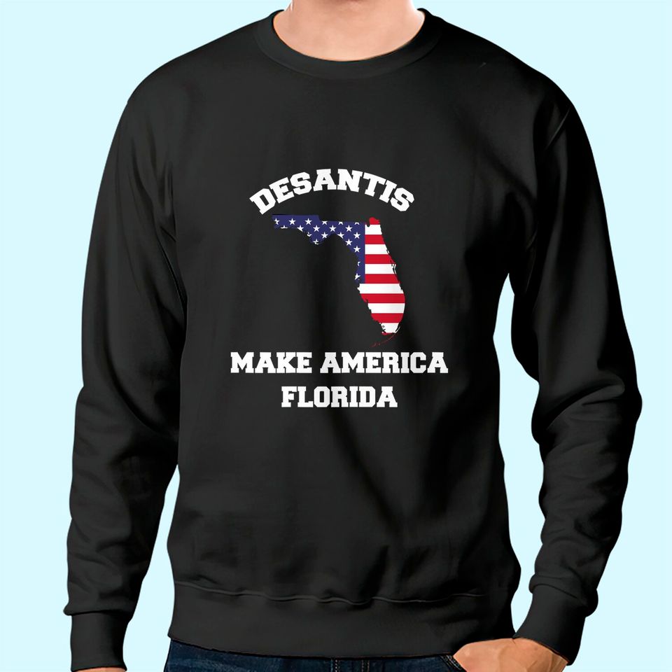 Make America Florida, Trump DeSantis 2024 Election Sweatshirt