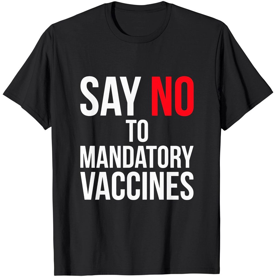 Say No To Mandatory Vaccines T-Shirt