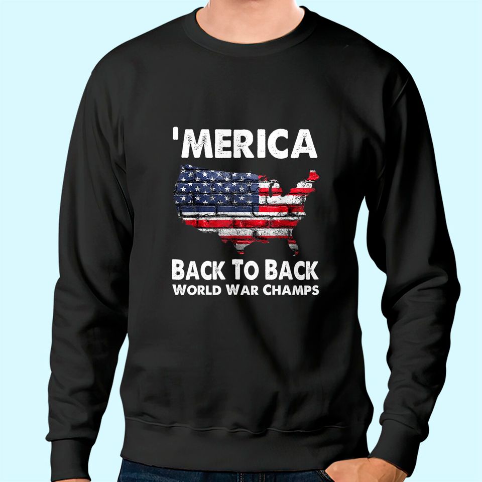 Merica-Back-To-Back-World-War-Champs Sweatshirt
