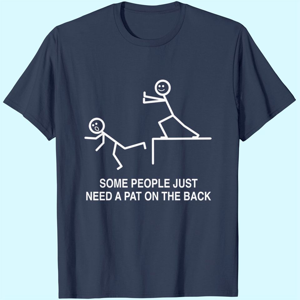 Some People Just Need A Pat On The Back, Sarcasm T Shirt For Adult