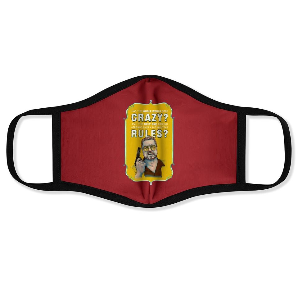 The Big Lebowski Walter Sobchak Has The Whole World Gone Mad Face Mask