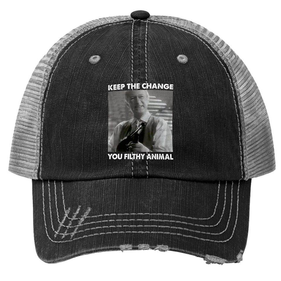 Home Alone Keep The Change You Filthy Animal Trucker Hat