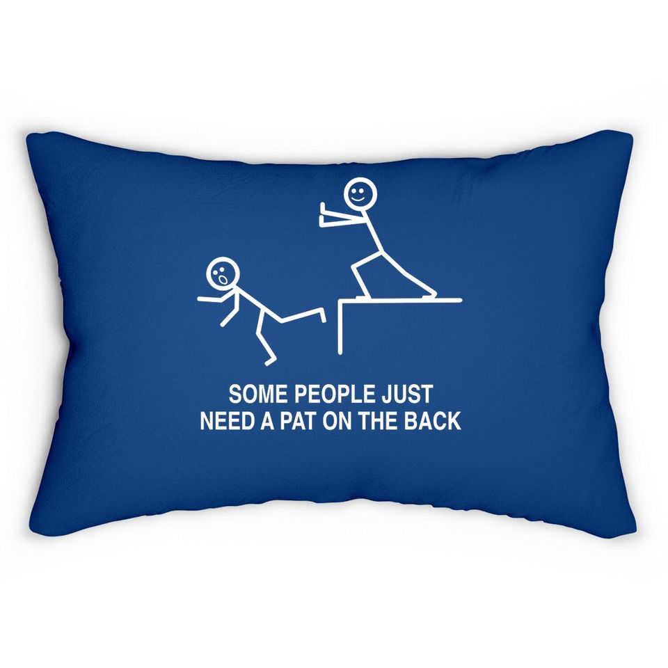 Some People Just Need A Pat On The Back, Sarcasm Lumbar Pillow For Adult