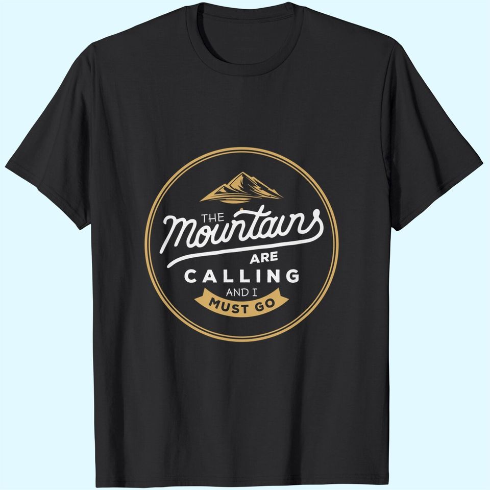 The Mountains Are Calling And I Must Go T-Shirt