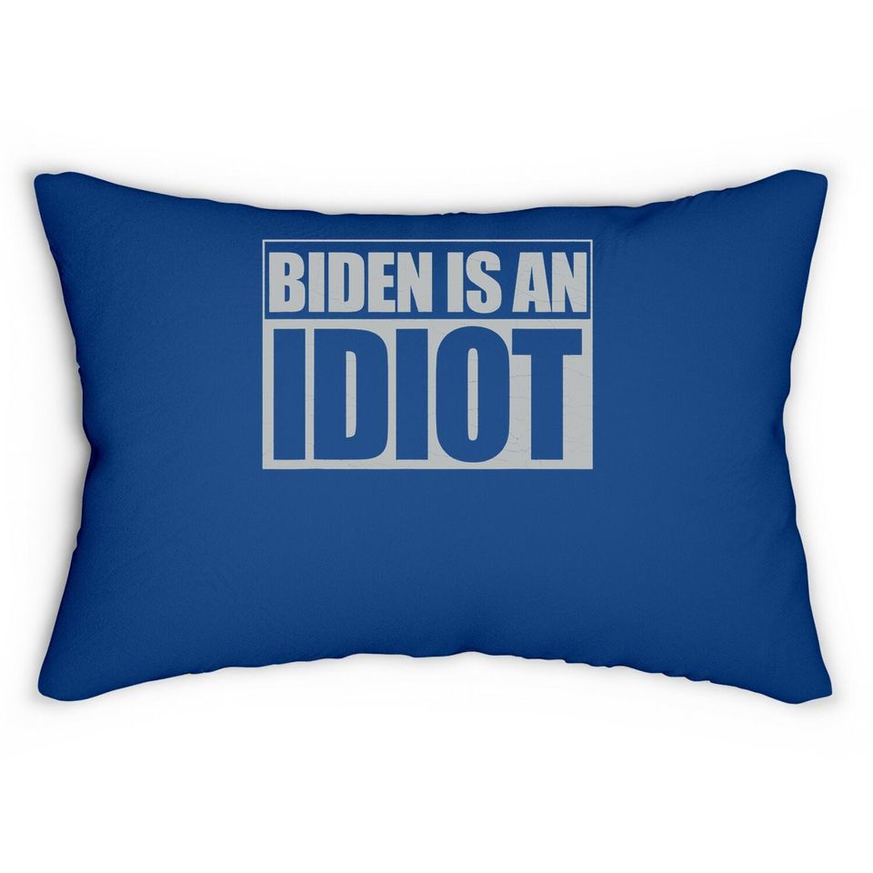 Biden Is An Idiot Funny Anti Joe Biden Political Sarcastic Lumbar Pillow