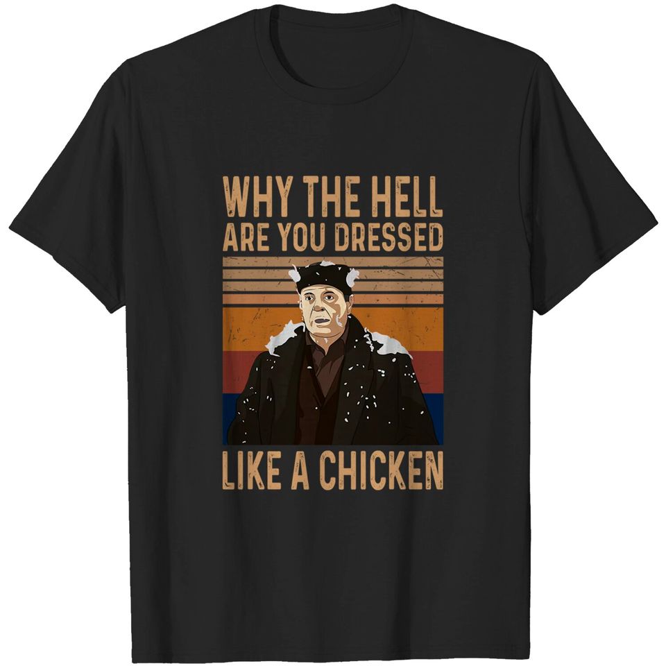 Home Alone Marv Merchants Why The Hell are You Dressed Like A Chicken Unisex Tshirt