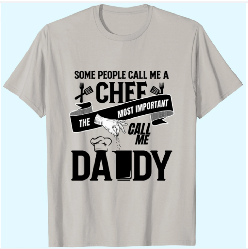 Some People Call Me A Chef The Most Important Call Me Daddy T-Shirts