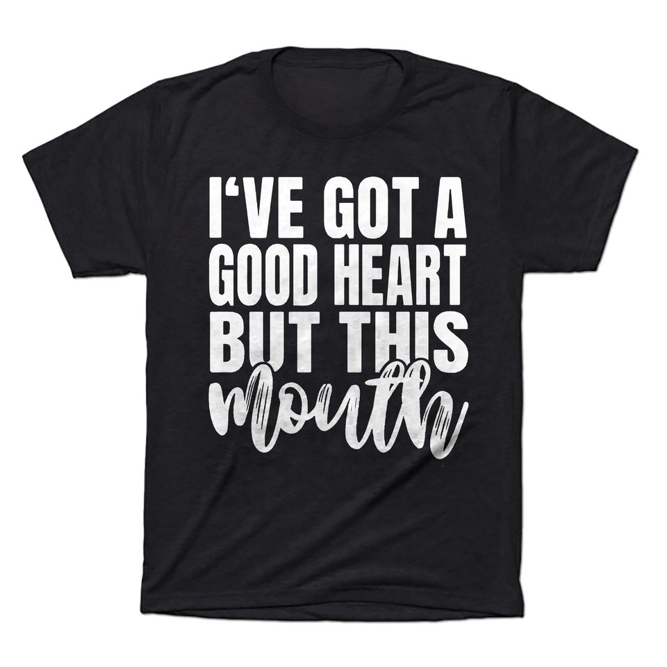 Sarcasm Lover Shirt , I've Got A Good Heart But This Mouth Tee
