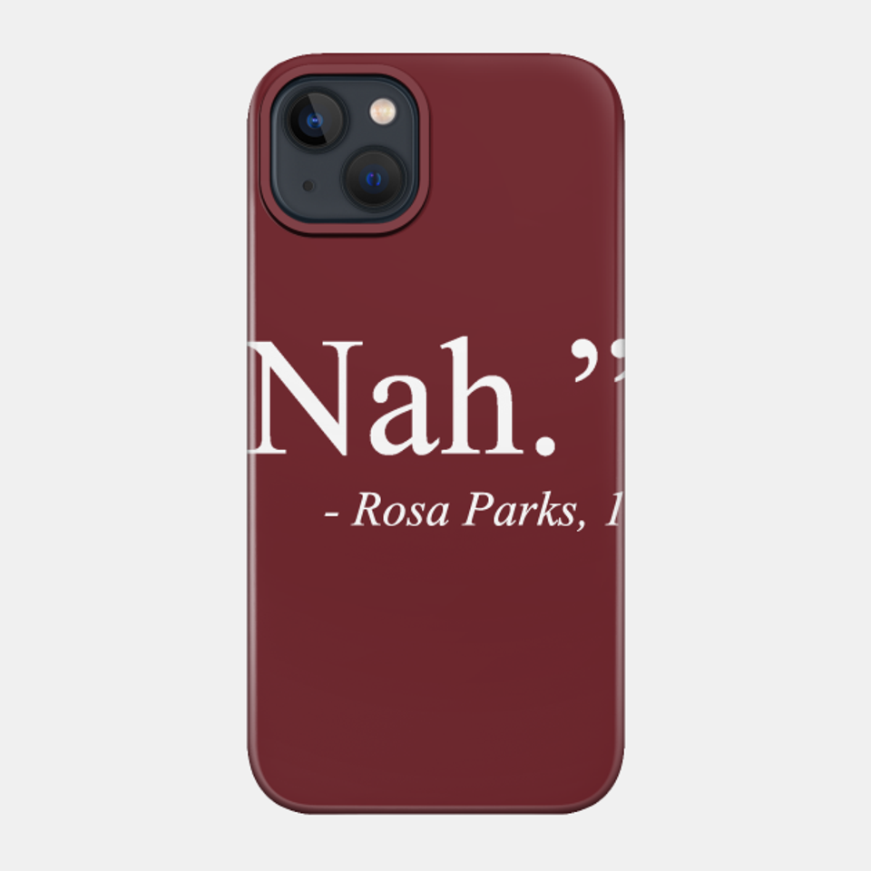 Nah - Rosa Parks - Phone Case