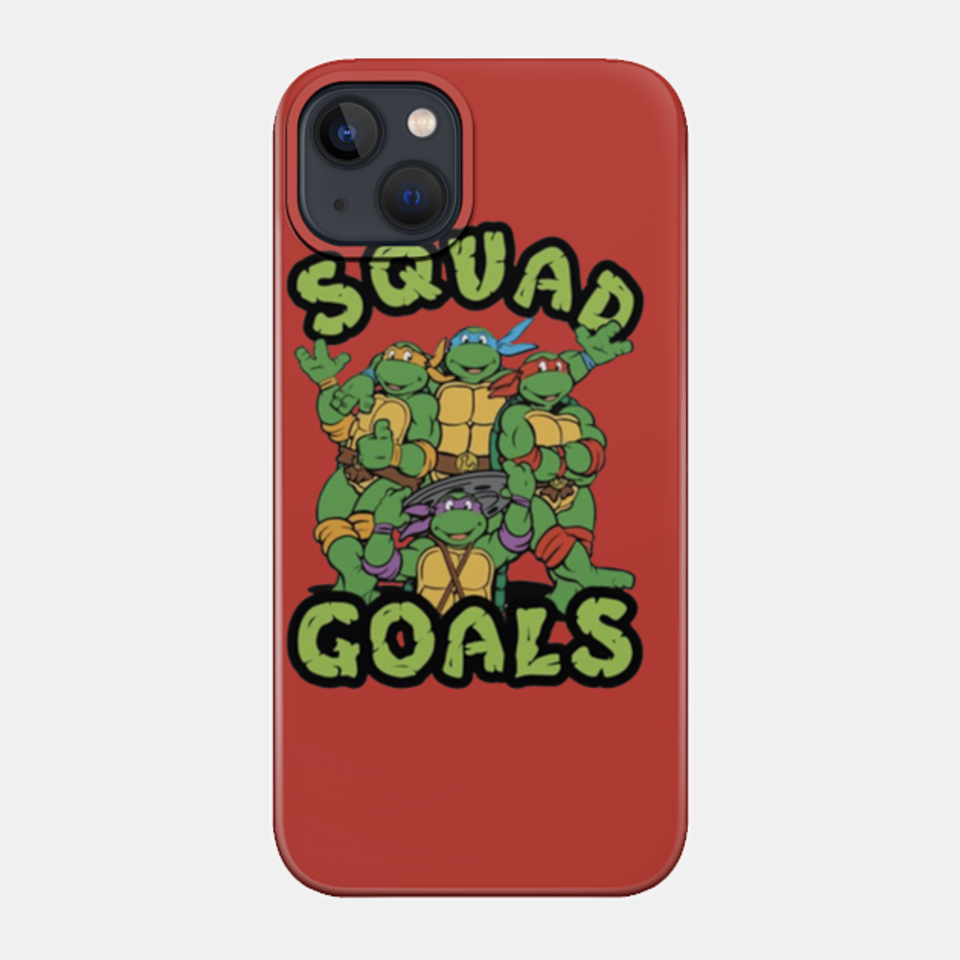 TMNT Squad Goals - Ninja Turtles - Phone Case