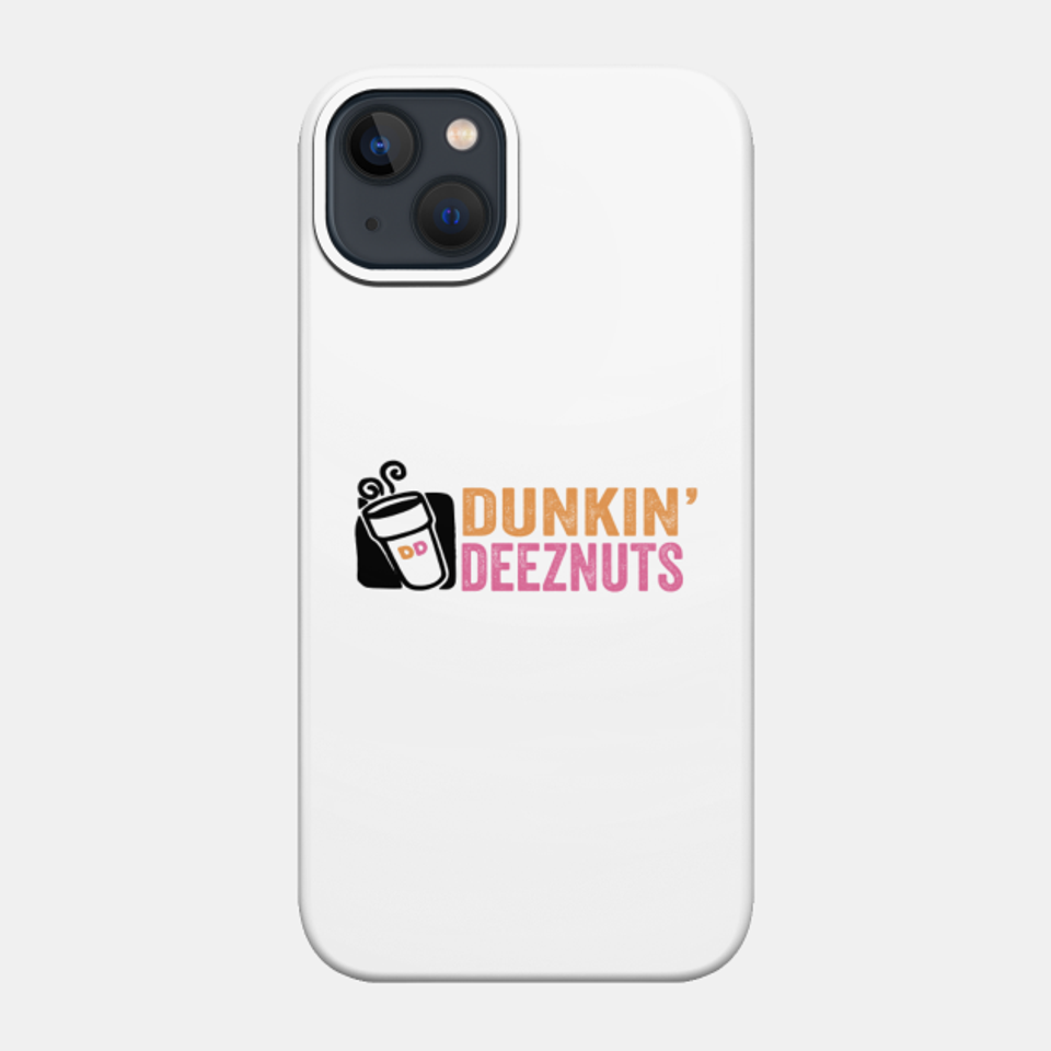 dunkin deez nuts - Dunkin Deeznuts - Phone Case