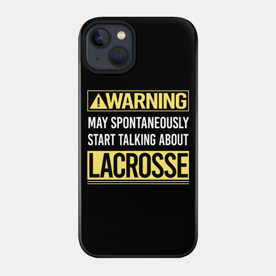 Warning About Lacrosse - Lacrosse - Phone Case