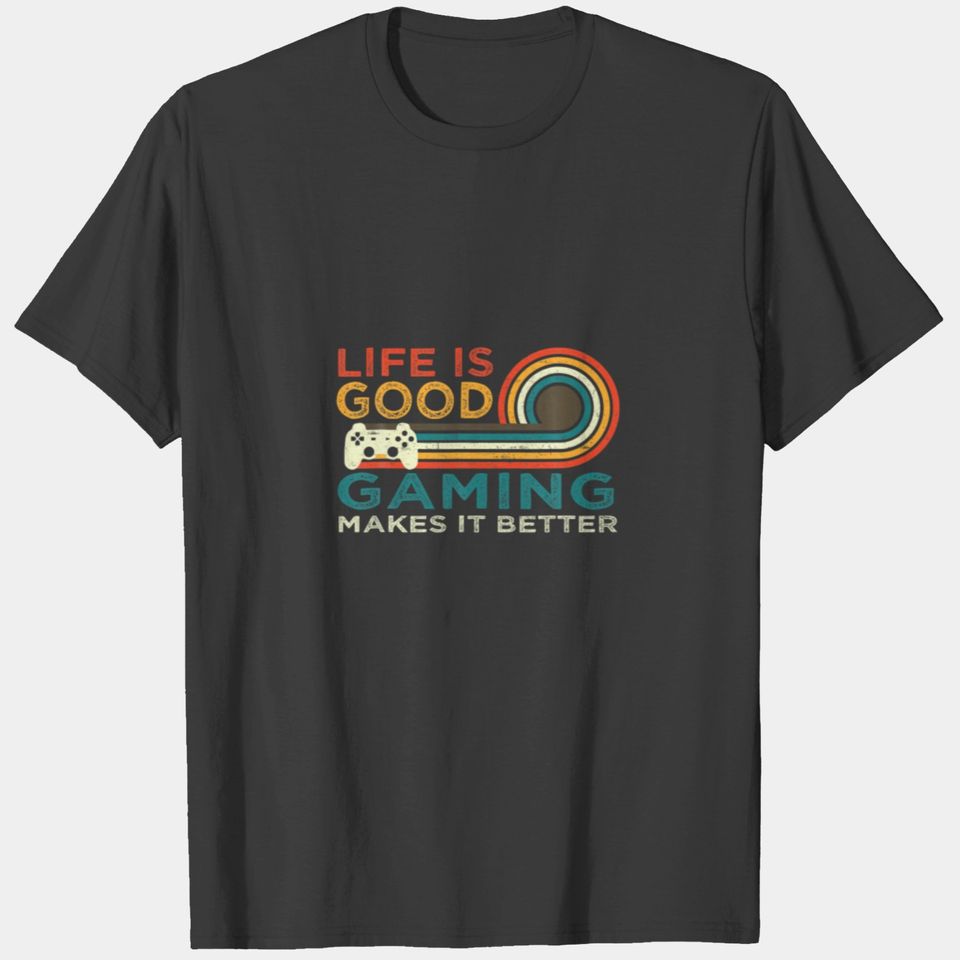 Life Is Good Gaming Makes It Better Funny Video Ga T-shirt