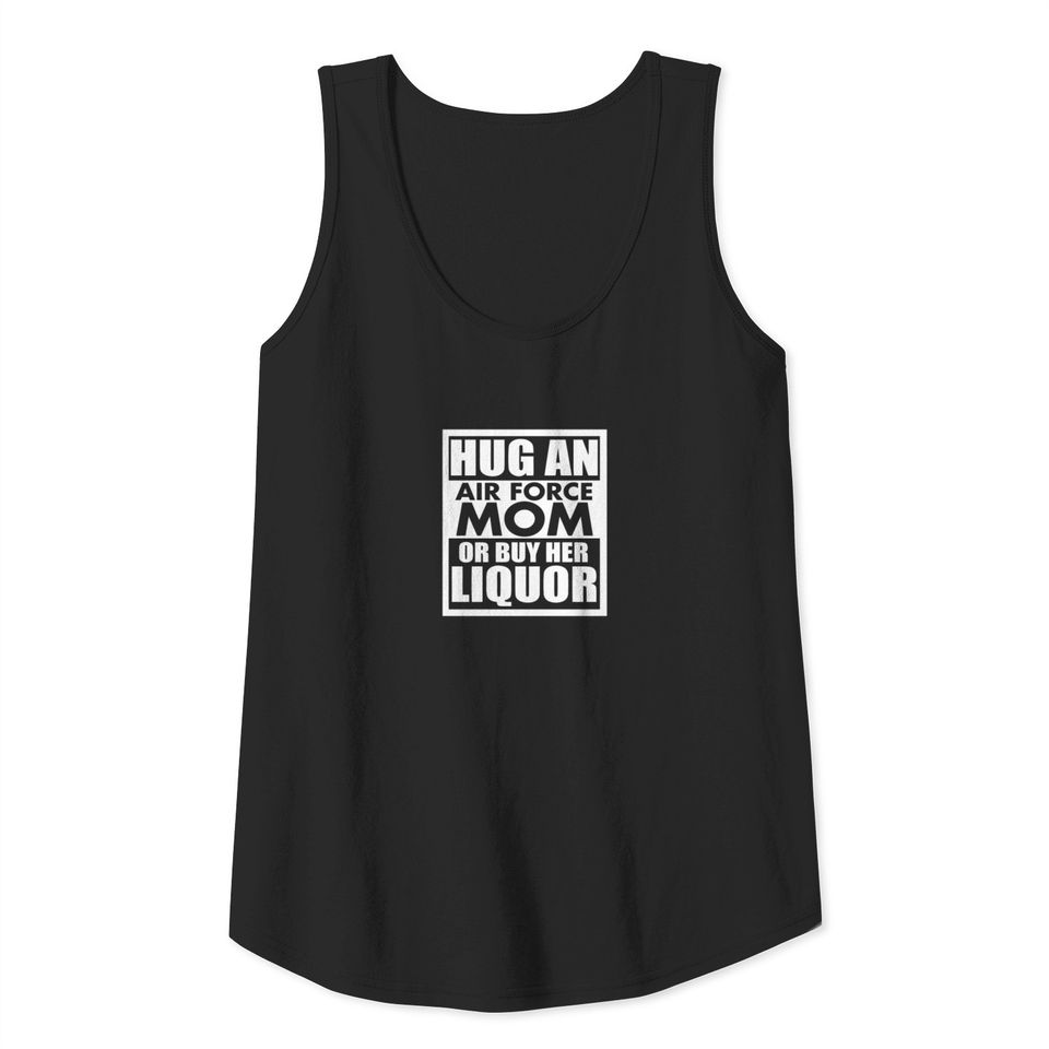 PROUD AIR FORCE MOM HUG OR LIQUOR Tank Top
