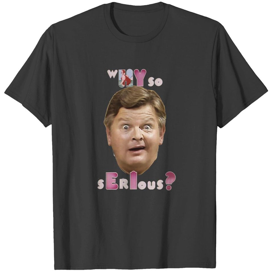 Why So Serious Benny Hill T-Shirts