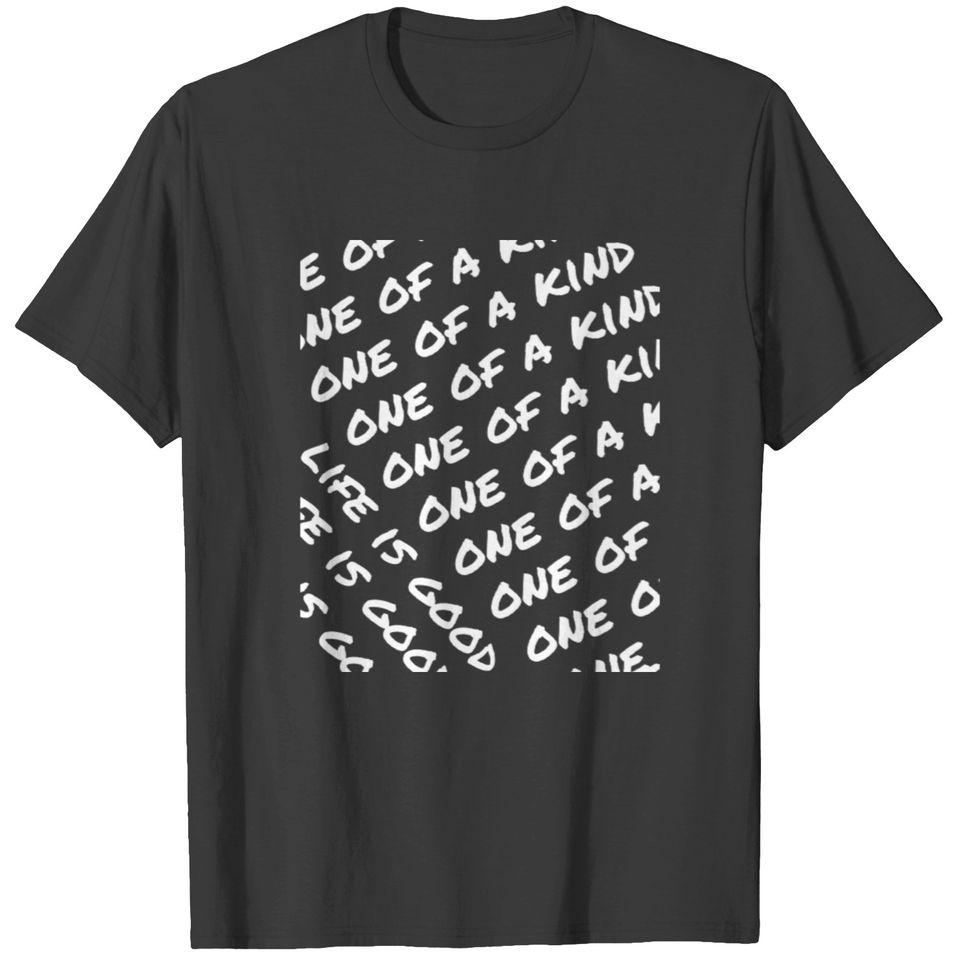 one of a kind life is good-design T-shirt