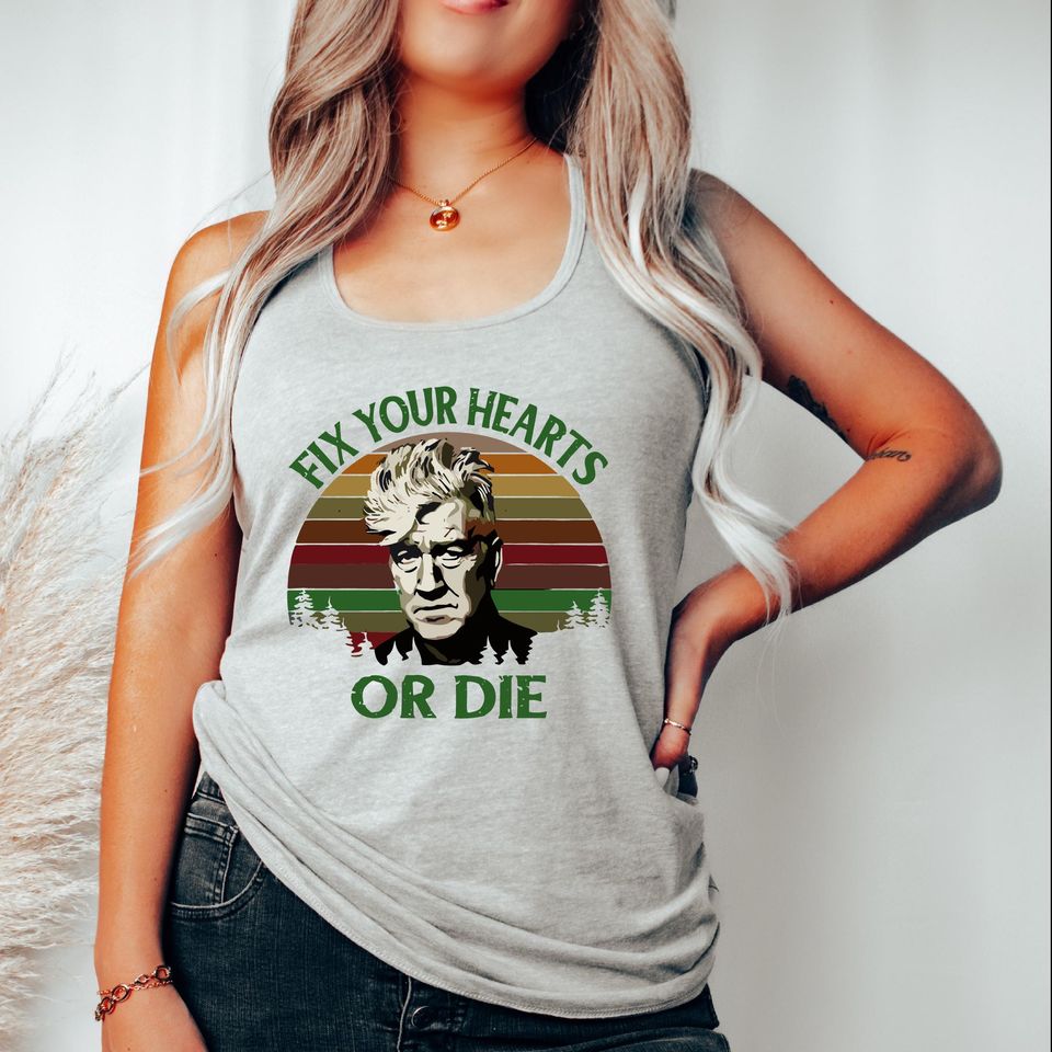 Fix Your Hearts Or Die Racerback, David Lynch Tank Top