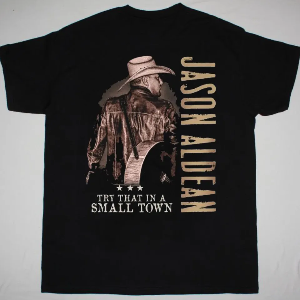 Try That In A Small Town Jason Aldean Unisex T-Shirt Full Size