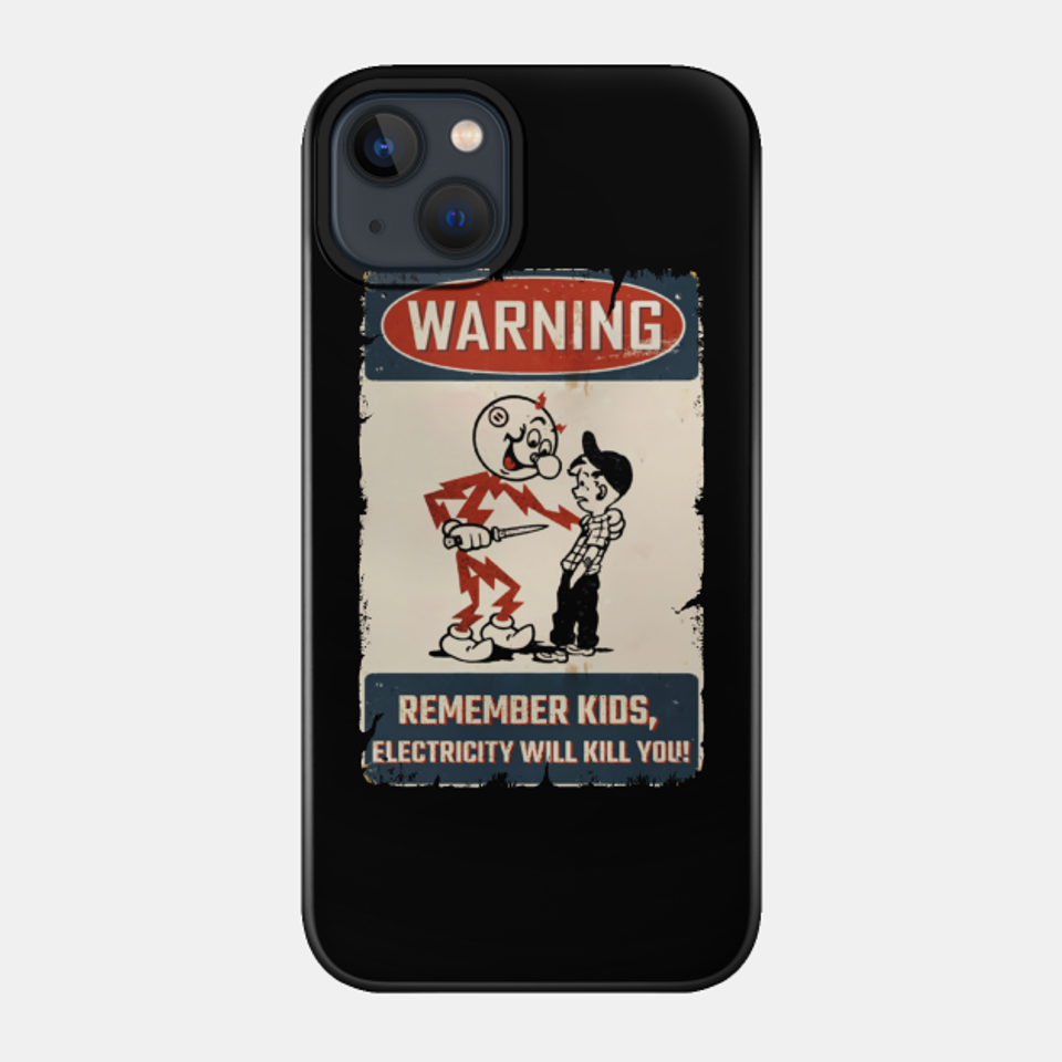WARNING REMEMBER KIDS - Electricity Will Kill You - Phone Case