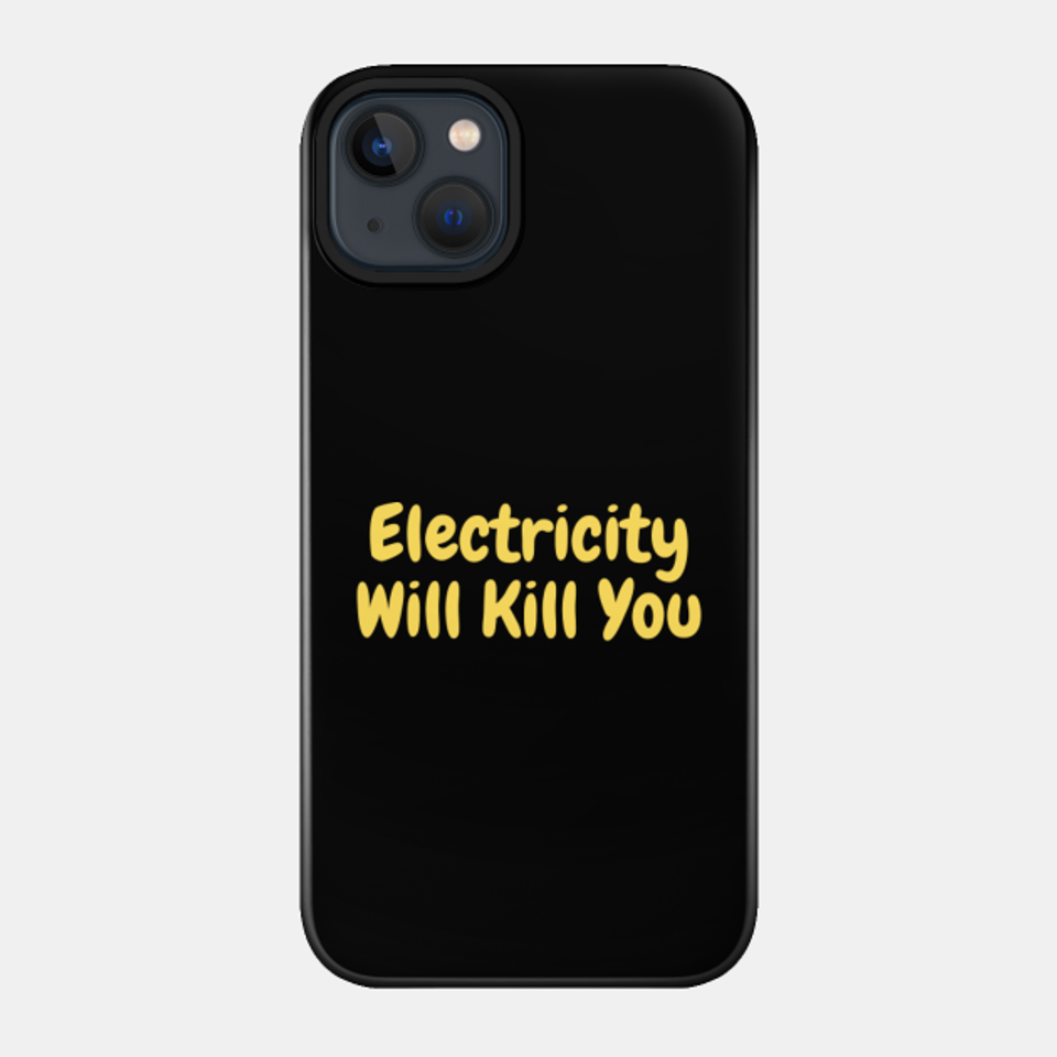 Electricity Will Kill You - Electricity Will Kill You - Phone Case