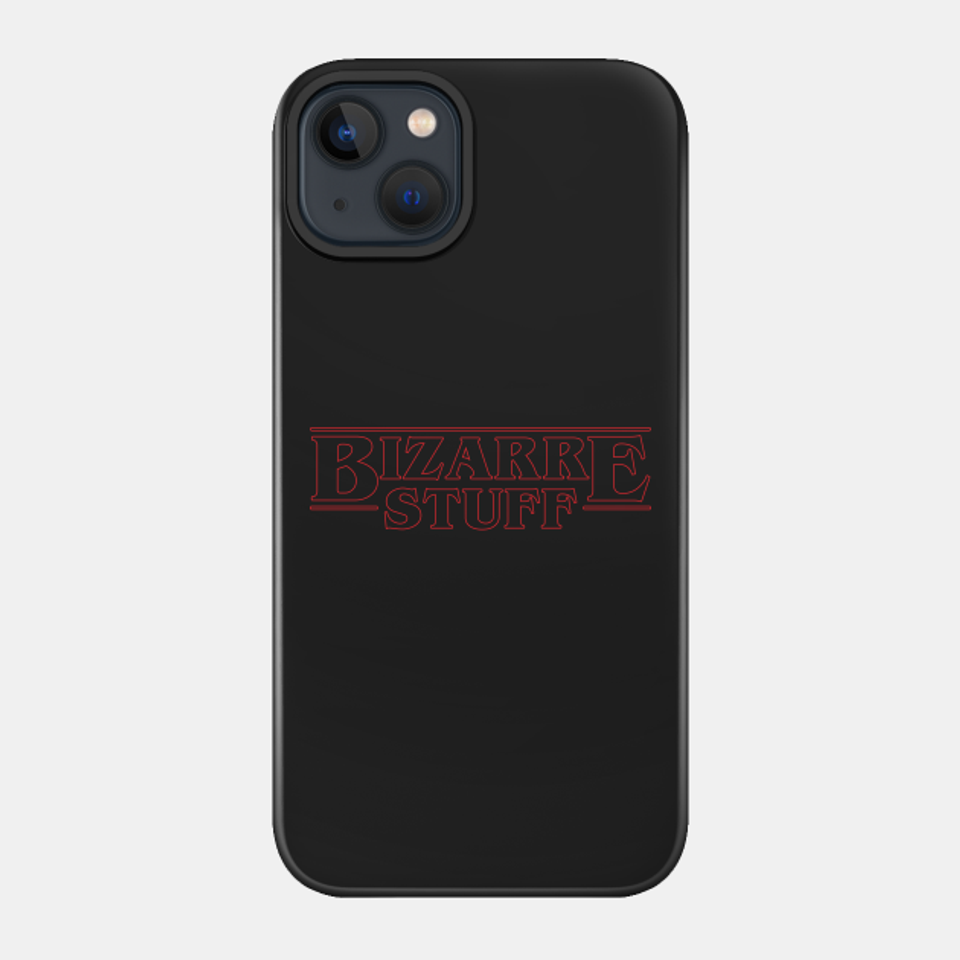 Bizarre Stuff - Stranger Things - Phone Case