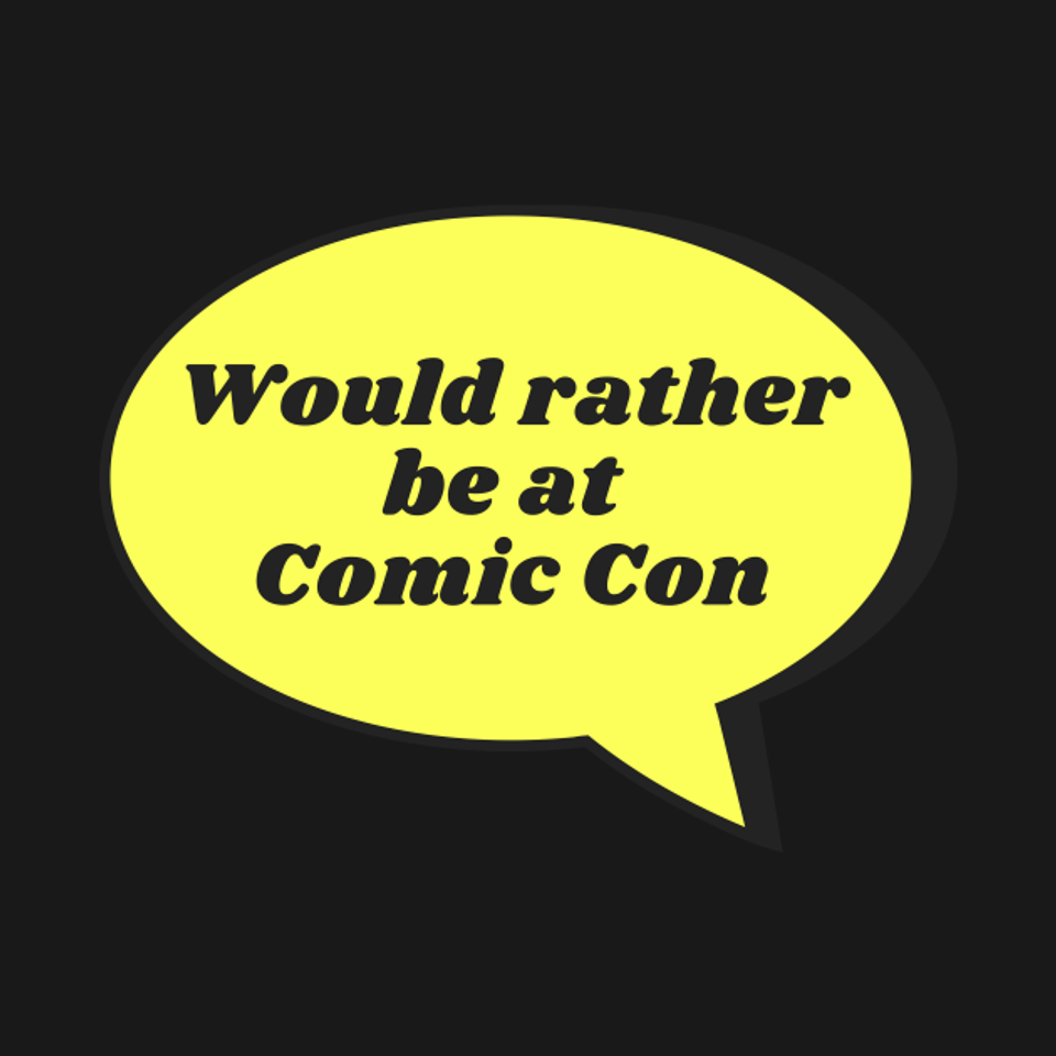 Would rather be at Comic Con - Comic - T-Shirt