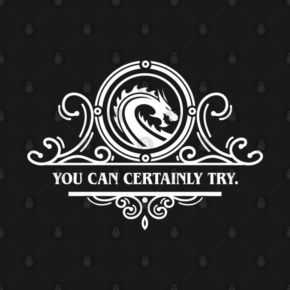 Game Master Quote You Can Certainly Try - Dungeons And Dragons - T-Shirt
