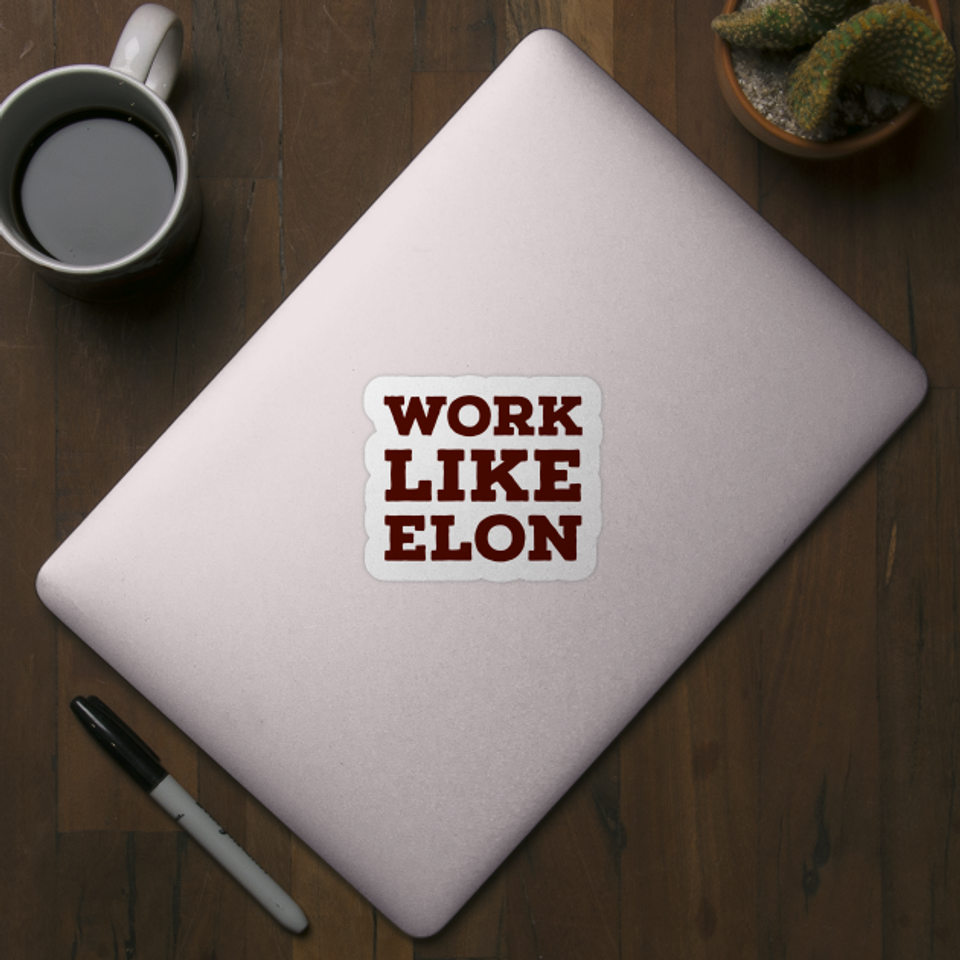 Work like Elon - Elon Musk - Sticker