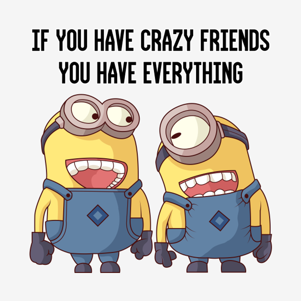 if you have crazy friends, you have everything - Minion Funny Mug
