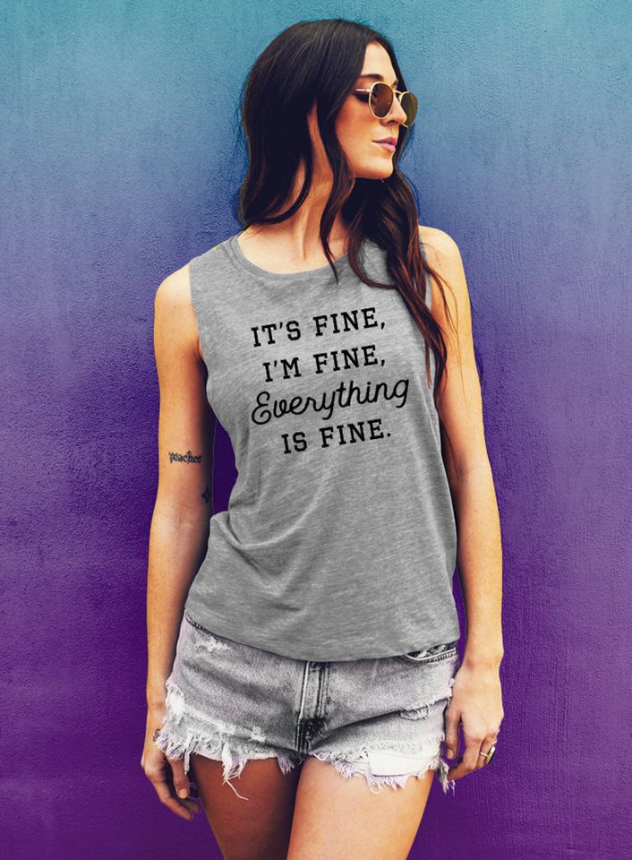 It's Fine I'm Fine Everything Is Fine Muscle Tank