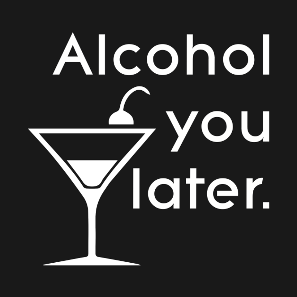 Alcohol you later - Words - T-Shirt
