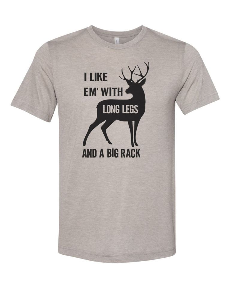Deer Hunting Shirt, I Like Em' With Long Legs And A Big Rack