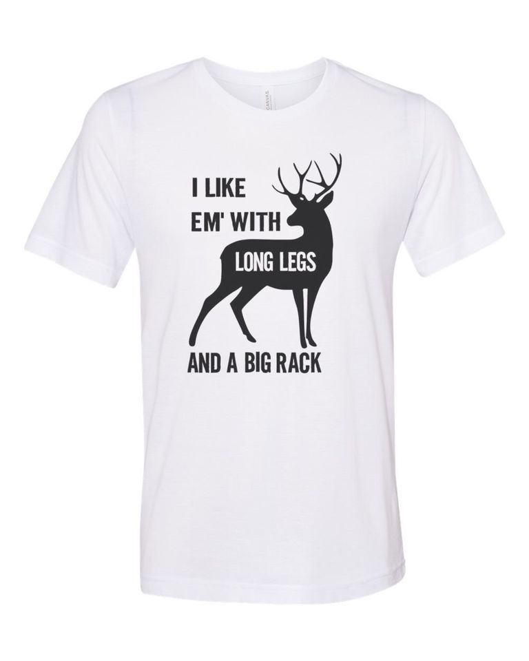 Deer Hunting Shirt, I Like Em' With Long Legs And A Big Rack