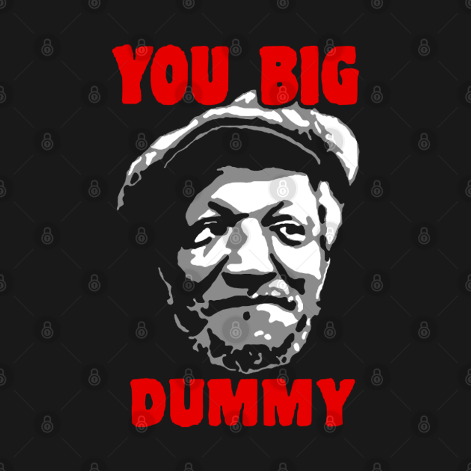 You Big Dummy - Sanford And Son - T-Shirt