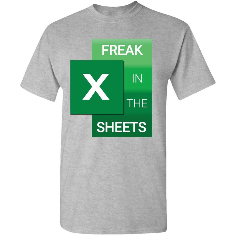 Freak In The Sheets Funny Excel Spreadsheet T-shirt