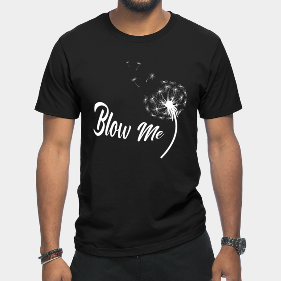 Blow Me Dandelion - Blow Me Dandelion - T-Shirt