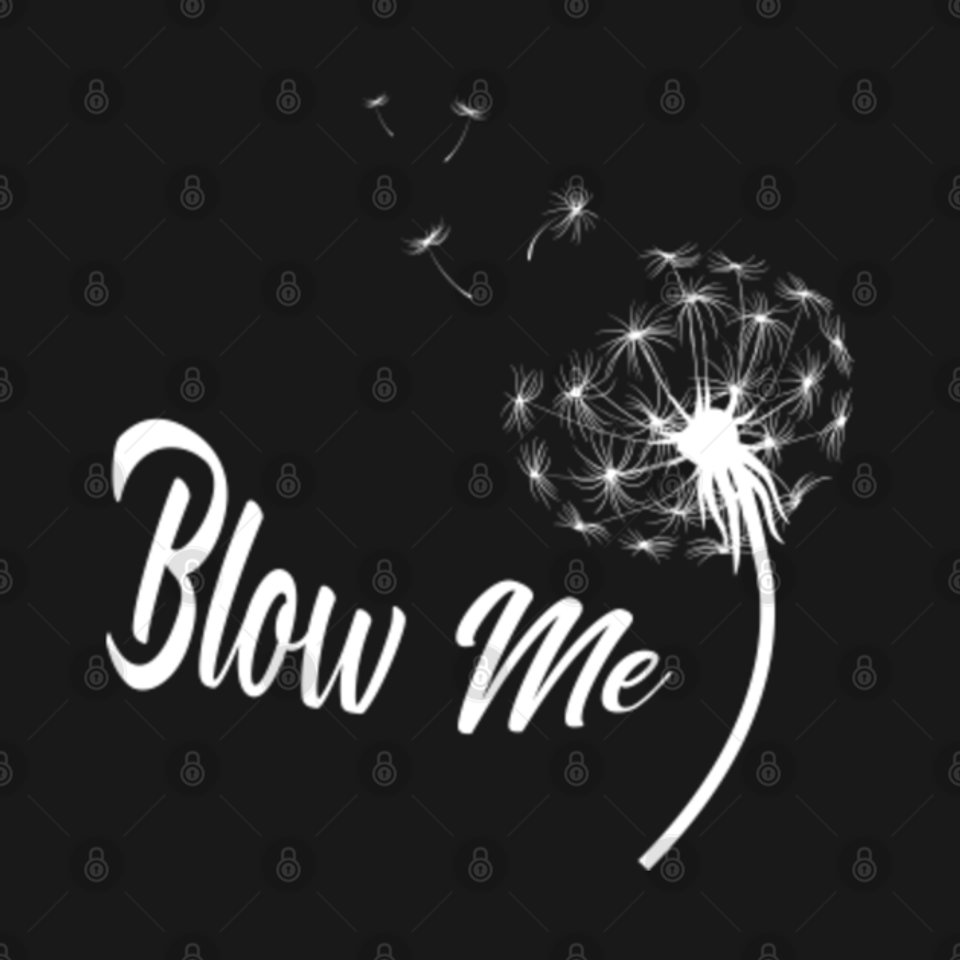 Blow Me Dandelion - Blow Me Dandelion - T-Shirt