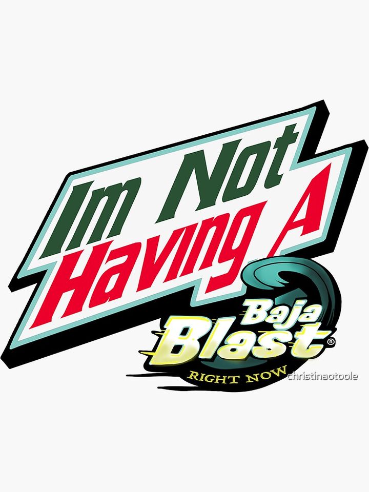 I'm Not Having a Baja Blast Right Now Sticker
